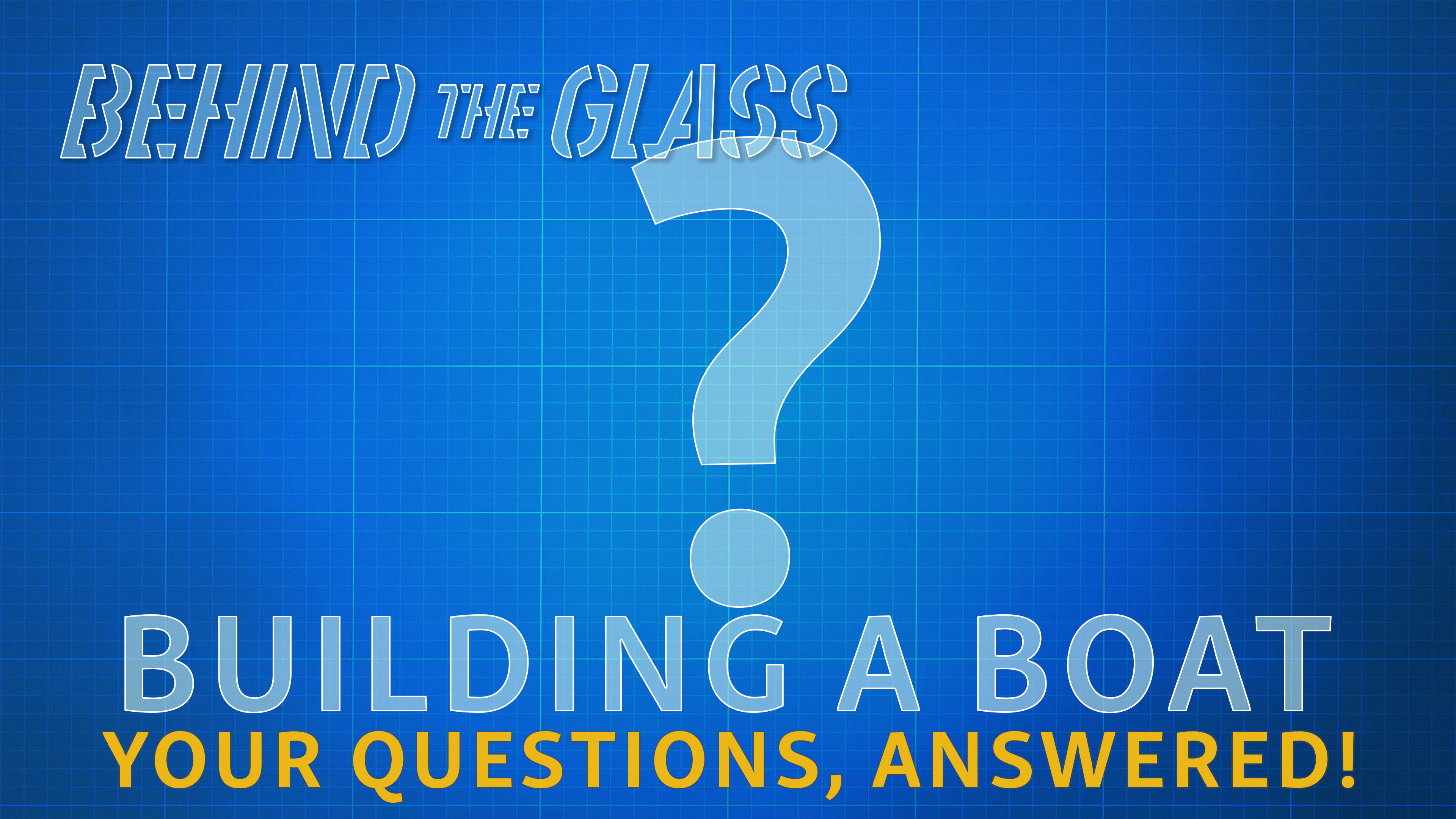 Cover image for the post Behind the Glass – S2E08 – Answering Your Boat Building Questions
